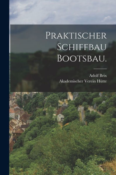 Praktischer Schiffbau Bootsbau. (German Edition)