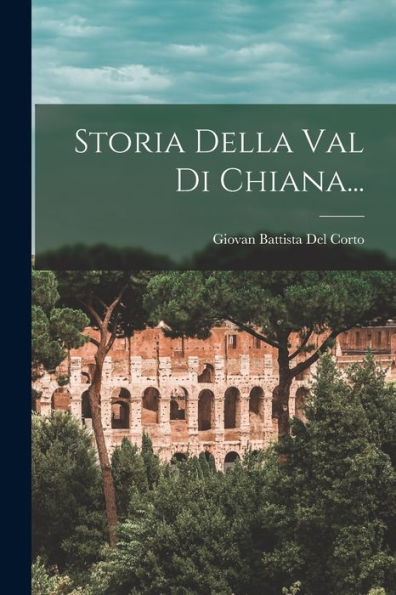 Storia Della Val Di Chiana... (Italian Edition)
