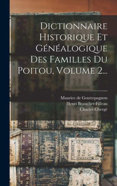 Dictionnaire Historique Et Généalogique Des Familles Du Poitou, Volume 2... (French Edition)
