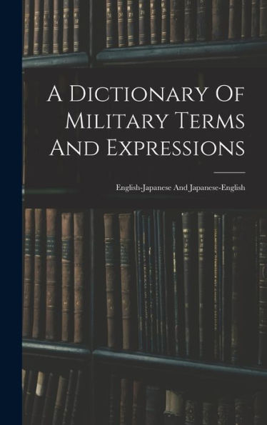 A Dictionary Of Military Terms And Expressions: English-Japanese And Japanese-English