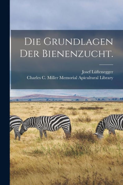 Die Grundlagen Der Bienenzucht. (German Edition)