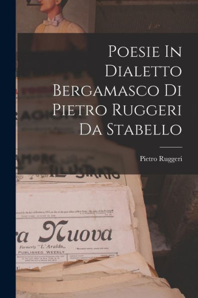 Poesie In Dialetto Bergamasco Di Pietro Ruggeri Da Stabello (Italian Edition)