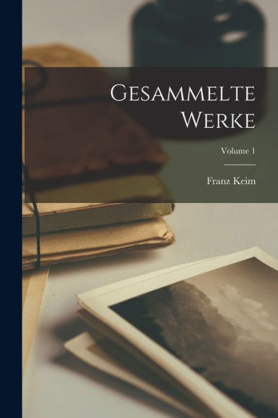 Gesammelte Werke; Volume 1 (German Edition)