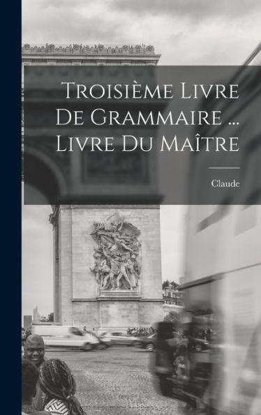 Troisième Livre De Grammaire ... Livre Du Maître (French Edition)