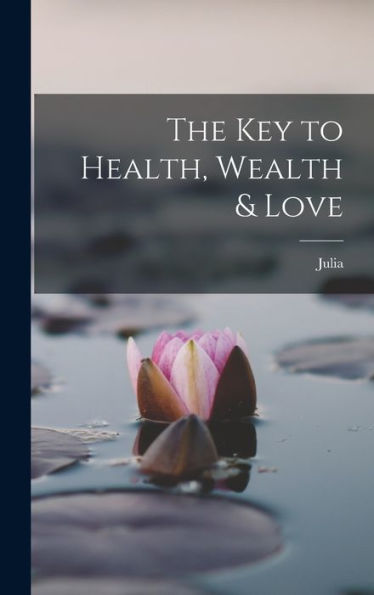 The Key To Health, Wealth & Love