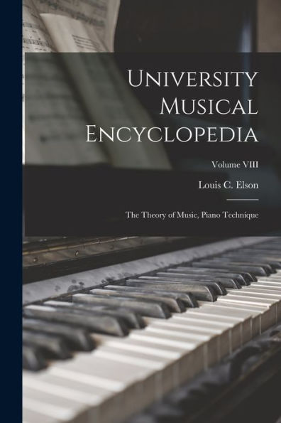 University Musical Encyclopedia: The Theory Of Music, Piano Technique; Volume Viii