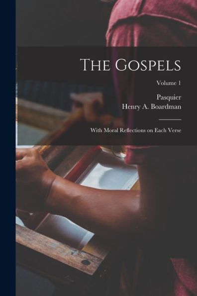 The Gospels: With Moral Reflections On Each Verse; Volume 1