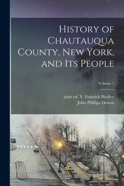 History Of Chautauqua County, New York, And Its People; Volume 1