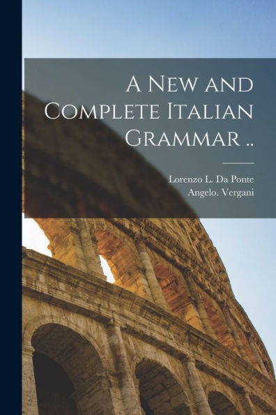 A New And Complete Italian Grammar ..