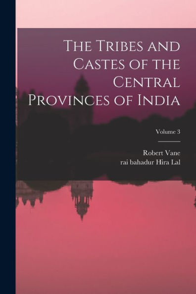 The Tribes And Castes Of The Central Provinces Of India; Volume 3
