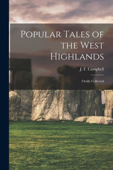 Popular Tales Of The West Highlands: Orally Collected