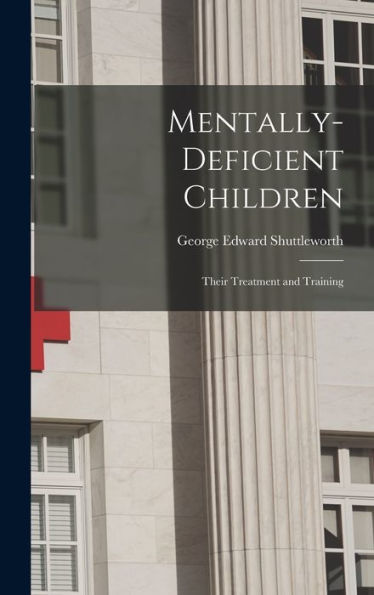 Mentally-Deficient Children: Their Treatment And Training