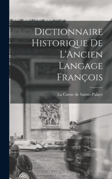 Dictionnaire Historique De L'Ancien Langage François