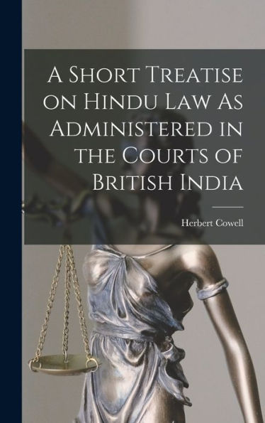 A Short Treatise On Hindu Law As Administered In The Courts Of British India