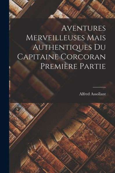 Aventures Merveilleuses Mais Authentiques Du Capitaine Corcoran Première Partie (French Edition)
