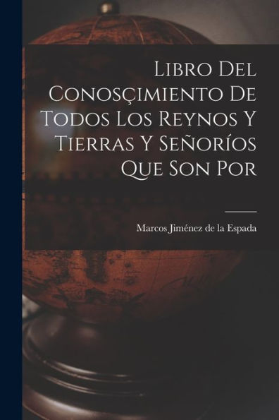 Libro Del Conosçimiento De Todos Los Reynos Y Tierras Y Señoríos Que Son Por (Spanish Edition)
