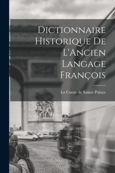 Dictionnaire Historique De L'Ancien Langage François