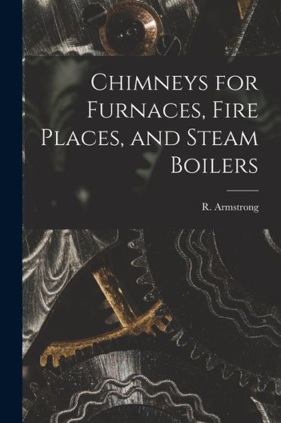Chimneys For Furnaces, Fire Places, And Steam Boilers