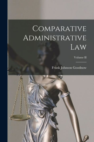 Comparative Administrative Law; Volume Ii