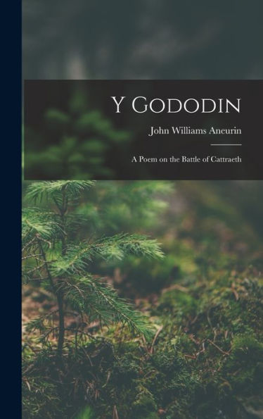 Y Gododin: A Poem On The Battle Of Cattraeth
