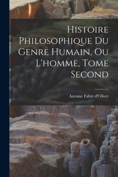 Histoire Philosophique Du Genre Humain, Ou L'Homme, Tome Second (French Edition)
