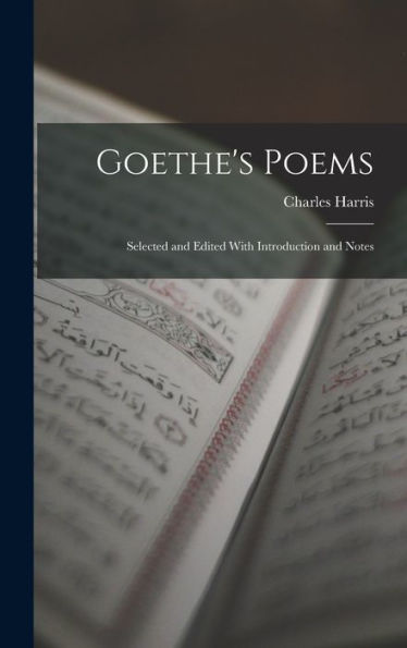 Goethe'S Poems: Selected And Edited With Introduction And Notes