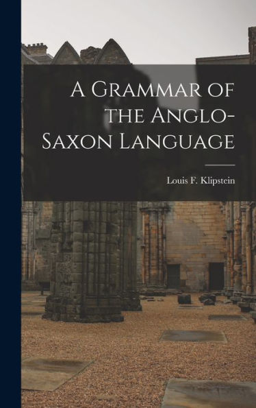 A Grammar Of The Anglo-Saxon Language