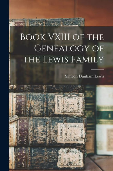 Book Vxiii Of The Genealogy Of The Lewis Family