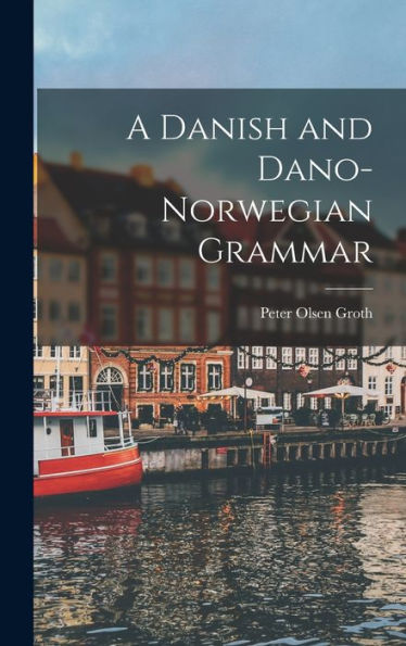 A Danish And Dano-Norwegian Grammar
