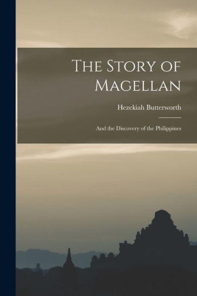 The Story Of Magellan: And The Discovery Of The Philippines