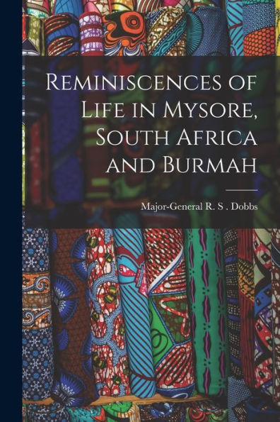 Reminiscences Of Life In Mysore, South Africa And Burmah