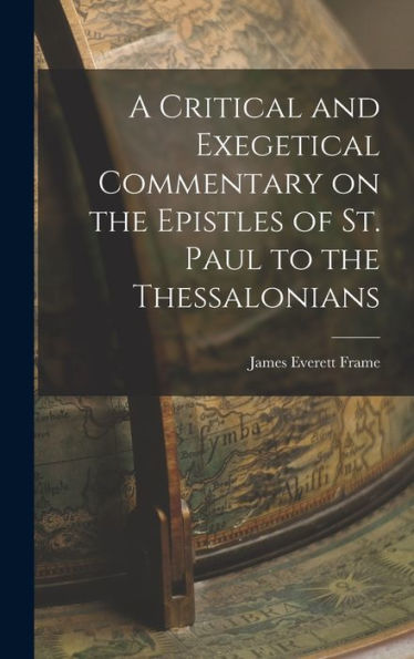 A Critical And Exegetical Commentary On The Epistles Of St. Paul To The Thessalonians