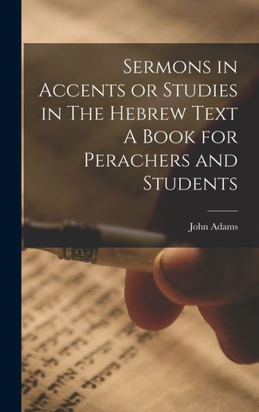 Sermons In Accents Or Studies In The Hebrew Text A Book For Perachers And Students