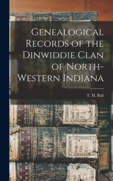 Genealogical Records Of The Dinwiddie Clan Of North-Western Indiana