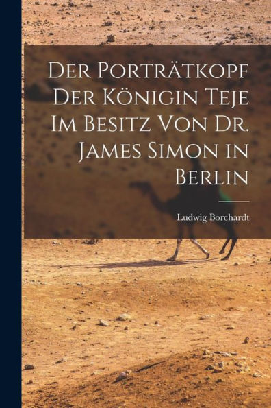 Der Porträtkopf Der Königin Teje Im Besitz Von Dr. James Simon In Berlin (German Edition)