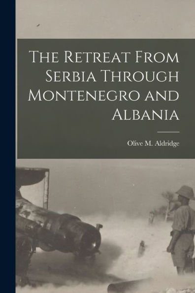 The Retreat From Serbia Through Montenegro And Albania