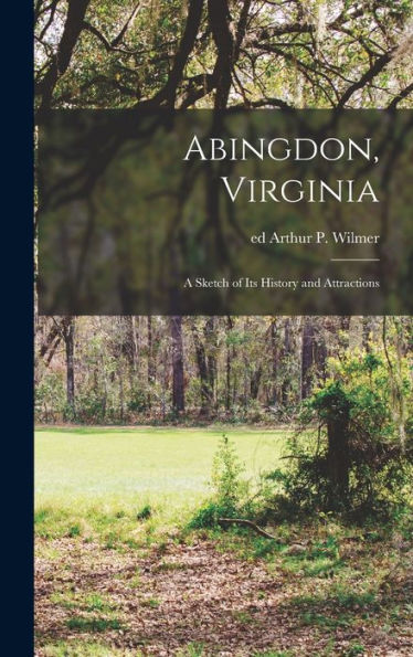 Abingdon, Virginia: A Sketch Of Its History And Attractions