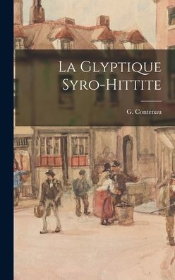 La Glyptique Syro-Hittite (French Edition)