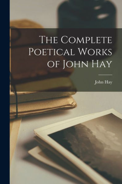 The Complete Poetical Works Of John Hay