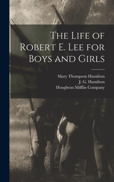 The Life Of Robert E. Lee For Boys And Girls