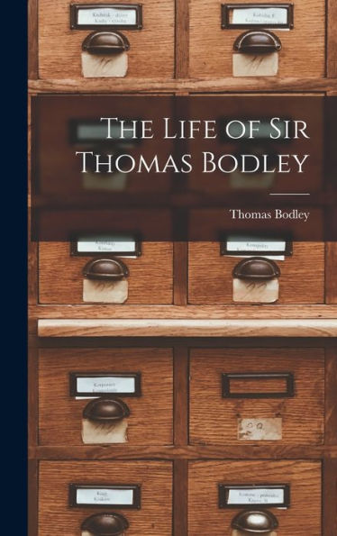 The Life Of Sir Thomas Bodley