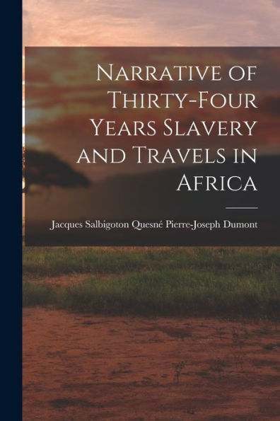 Narrative Of Thirty-Four Years Slavery And Travels In Africa