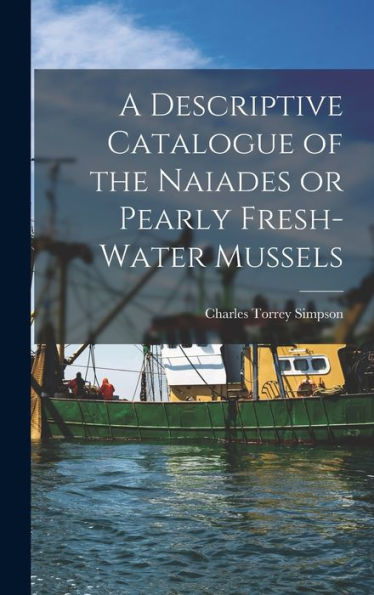 A Descriptive Catalogue Of The Naiades Or Pearly Fresh-Water Mussels