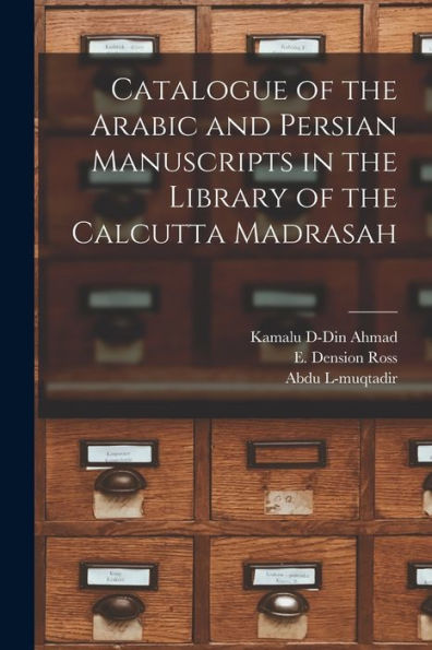 Catalogue Of The Arabic And Persian Manuscripts In The Library Of The Calcutta Madrasah