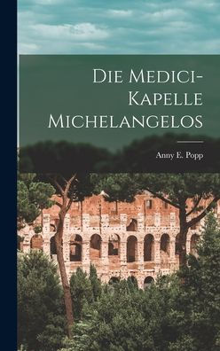 Die Medici-Kapelle Michelangelos (German Edition)