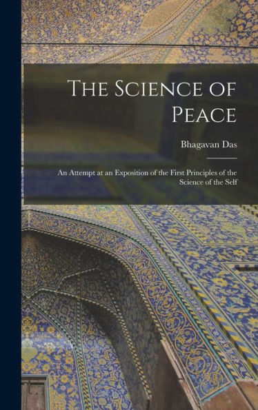The Science Of Peace; An Attempt At An Exposition Of The First Principles Of The Science Of The Self