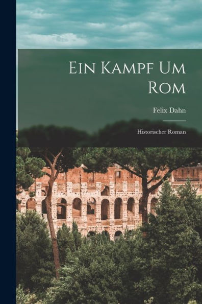 Ein Kampf Um Rom: Historischer Roman (German Edition)