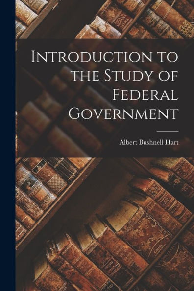 Introduction To The Study Of Federal Government
