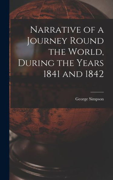 Narrative Of A Journey Round The World, During The Years 1841 And 1842
