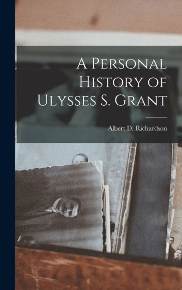 A Personal History Of Ulysses S. Grant